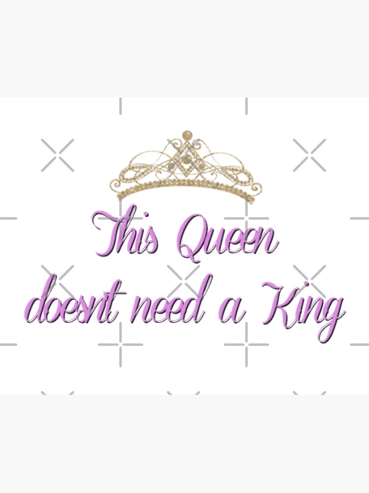 "This Queen Doesn't Need A King Quote" Poster for Sale by Samudraki Redbubble