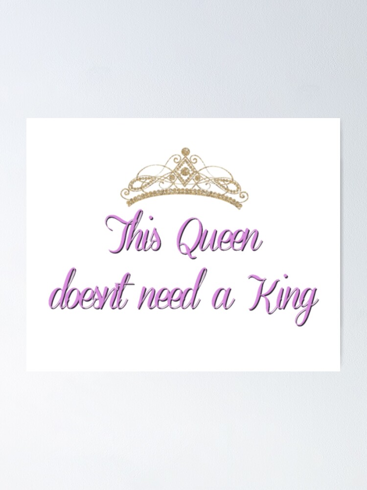 "This Queen Doesn't Need A King Quote" Poster for Sale by Samudraki Redbubble