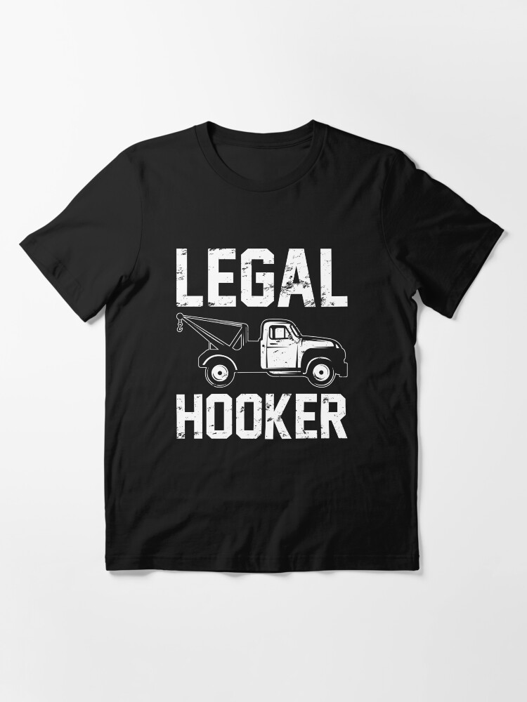 Tow Truck Driver Funny Legal Hooker Essential T Shirt For Sale By Damngooddesign Redbubble