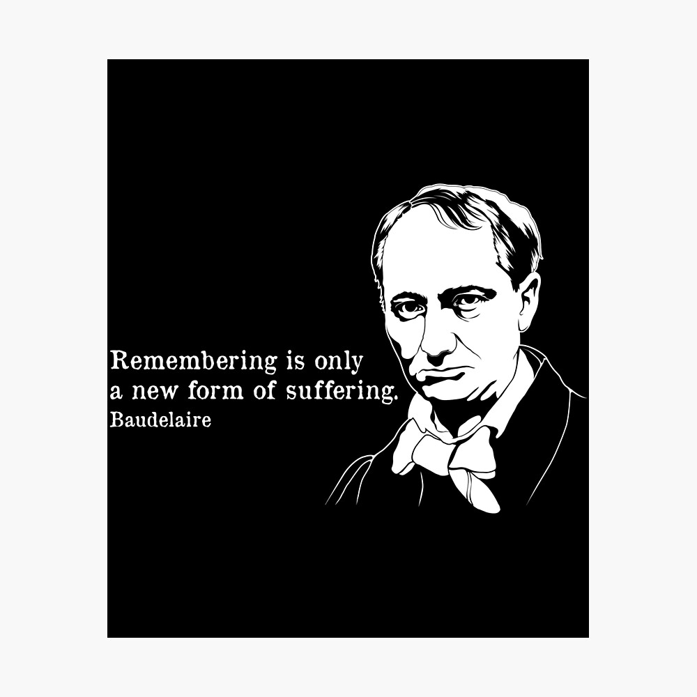 Poster Se Souvenir Du Poete Francais Charles Baudelaire Citation Imprimer Par Jakehughes15 Redbubble