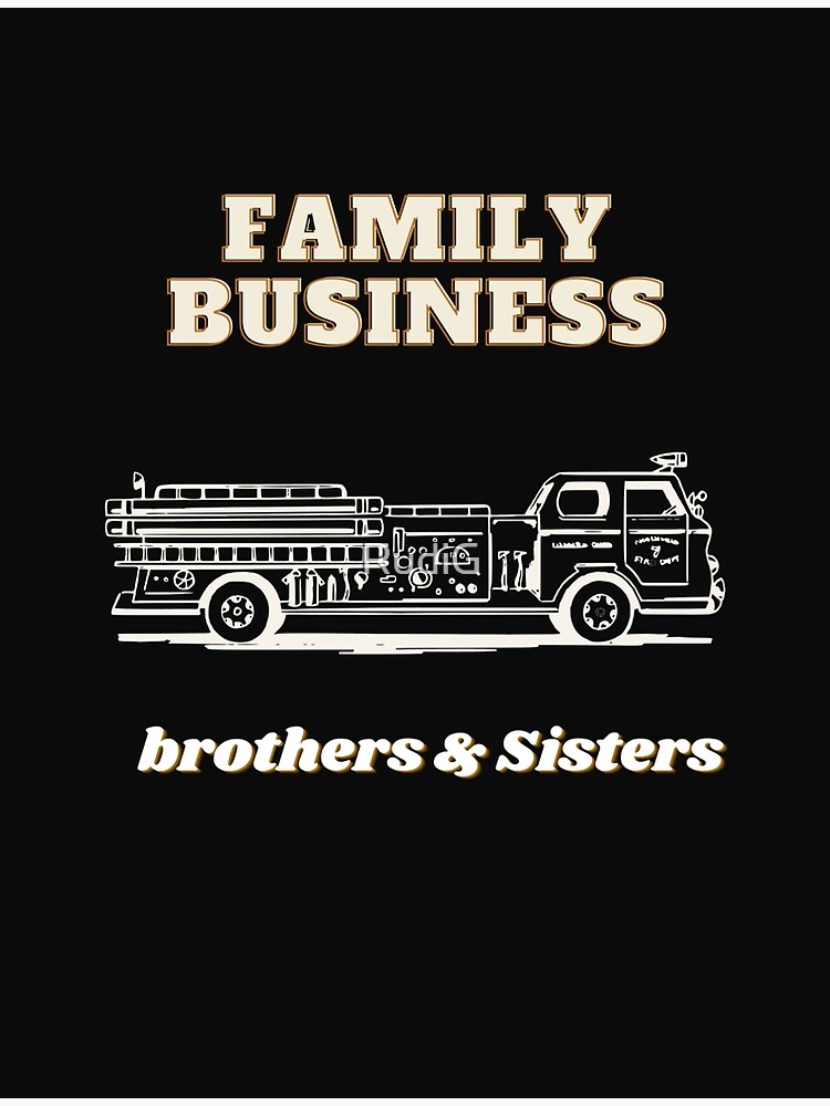 "Family Business, Brothers & Sisters" Poster for Sale by RudiG Redbubble