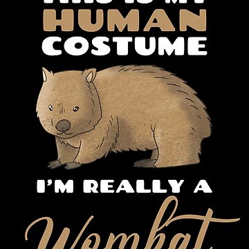 This Is My Human Costume I'm Really A Wombat Funny Halloween
