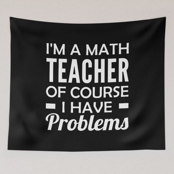 Item preview, I'm a Math Teacher Of Course I Have Problems designed and sold by T-shirt For You.