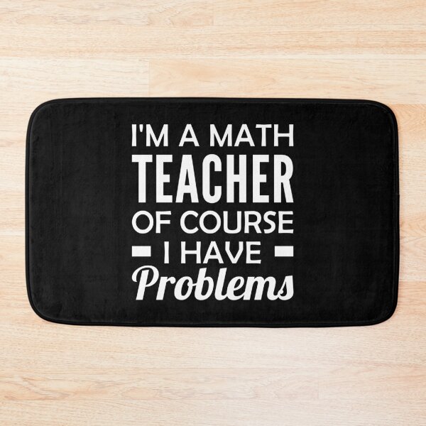 Item preview, I'm a Math Teacher Of Course I Have Problems designed and sold by T-shirt For You.