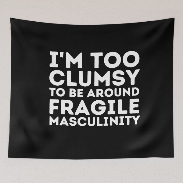 Item preview, I'm too clumsy to be around fragile masculinity - Humor designed and sold by KarolinaPaz.