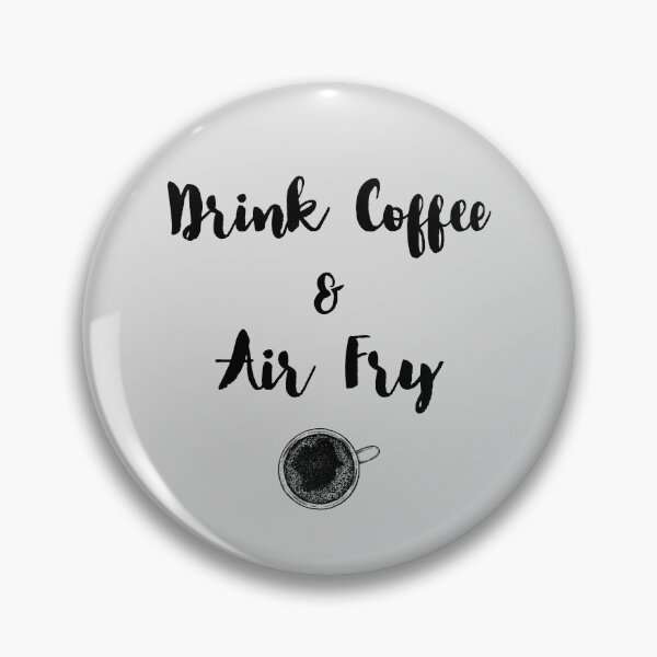 Item preview, Drink Coffee & Air Fry designed and sold by EricJP.