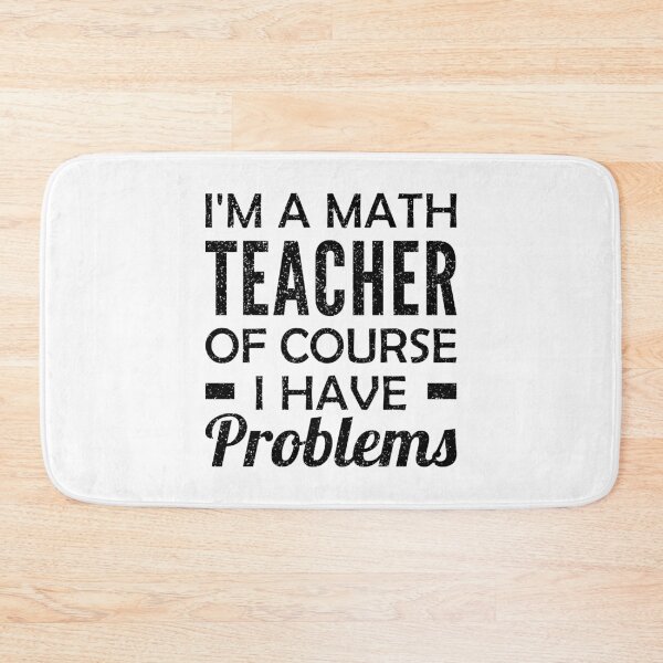 Item preview, I'm a Math Teacher Of Course I Have Problems designed and sold by T-shirt For You.