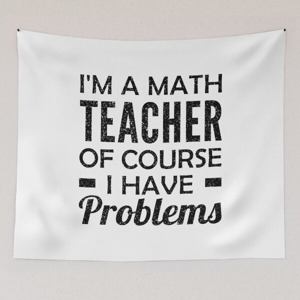 Item preview, I'm a Math Teacher Of Course I Have Problems designed and sold by T-shirt For You.