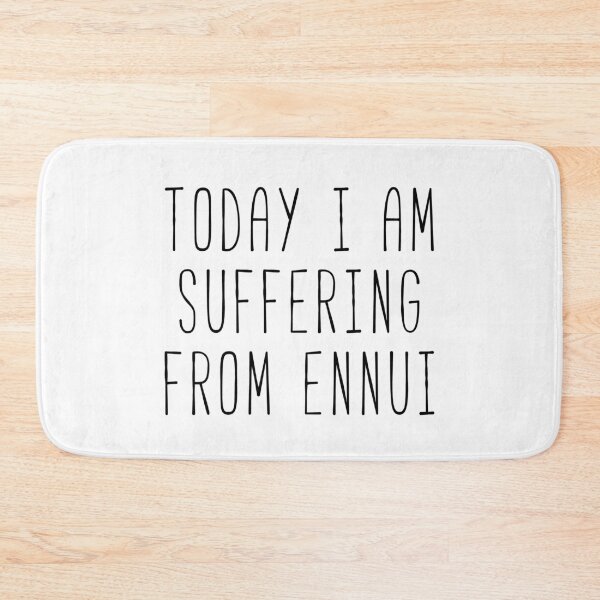 Item preview, Today I Am Suffering From Ennui Quote designed and sold by Sunny Collections.