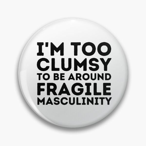 Item preview, I'm too clumsy to be around fragile masculinity  designed and sold by KarolinaPaz.