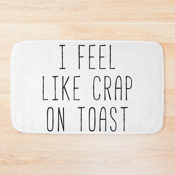 Item preview, I Feel Like Crap On Toast Fan Quote designed and sold by Sunny Collections.