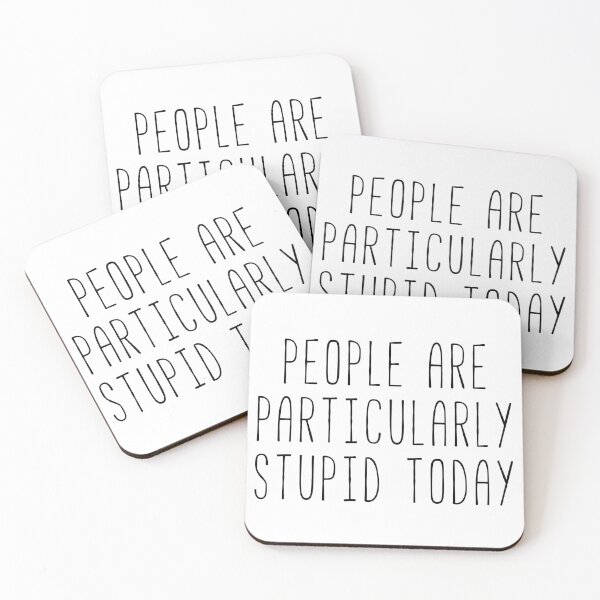 Item preview, Quote People Are Particularly Stupid Today  designed and sold by Sunny Collections.