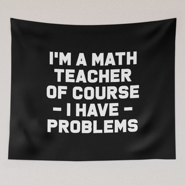 Item preview, I'm a Math Teacher Of Course I Have Problems - Funny Math Teacher designed and sold by T-shirt For You.