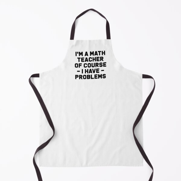 Item preview, I'm a Math Teacher Of Course I Have Problems - Funny Maths Teacher designed and sold by T-shirt For You.