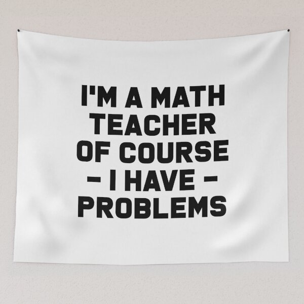 Item preview, I'm a Math Teacher Of Course I Have Problems - Funny Maths Teacher designed and sold by T-shirt For You.