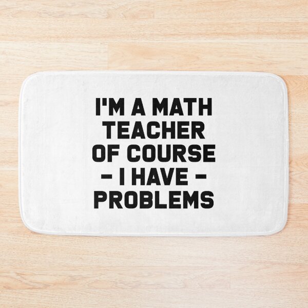 Item preview, I'm a Math Teacher Of Course I Have Problems - Funny Maths Teacher designed and sold by T-shirt For You.