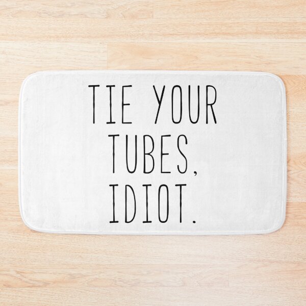 Item preview, Quote Tie Your Tubes, Idiot Paris  designed and sold by Sunny Collections.