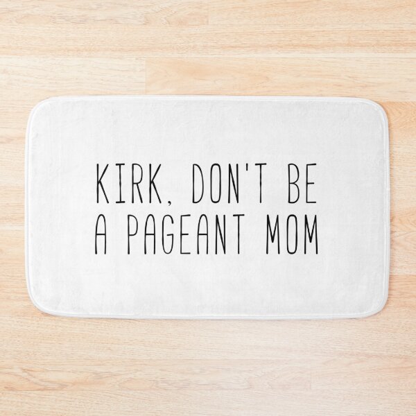Item preview, Kirk, Don’t Be A Pageant Mom designed and sold by Sunny Collections.