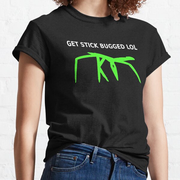 Get Stick Bugged LOL Classic T-Shirt