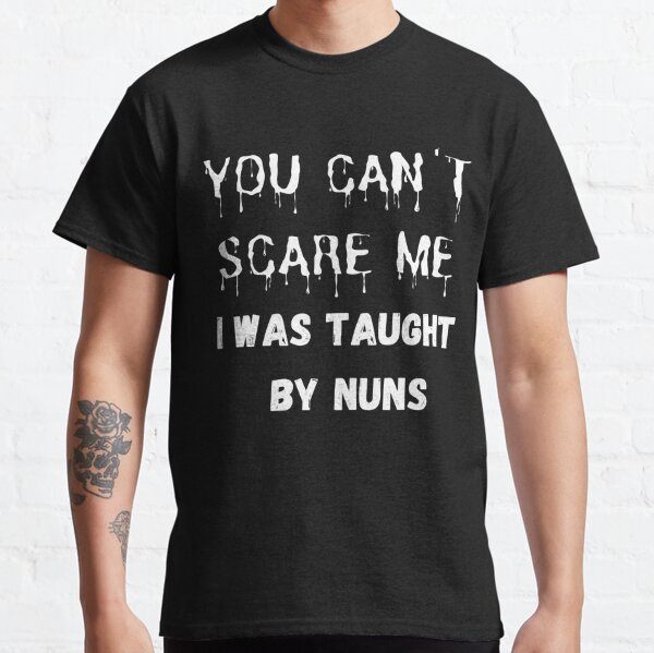 Taught By Nuns Gifts & Merchandise | Redbubble