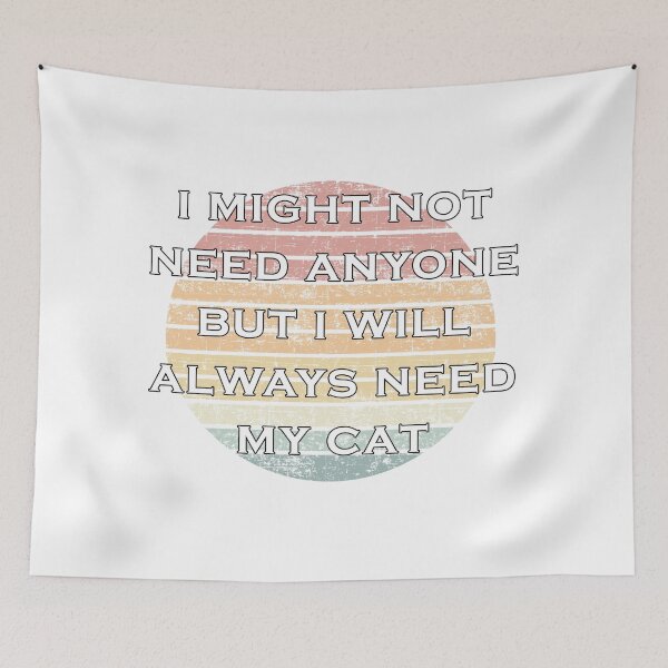 Item preview, I might not need anyone but i will always need my cat designed and sold by Catsloversdotme.