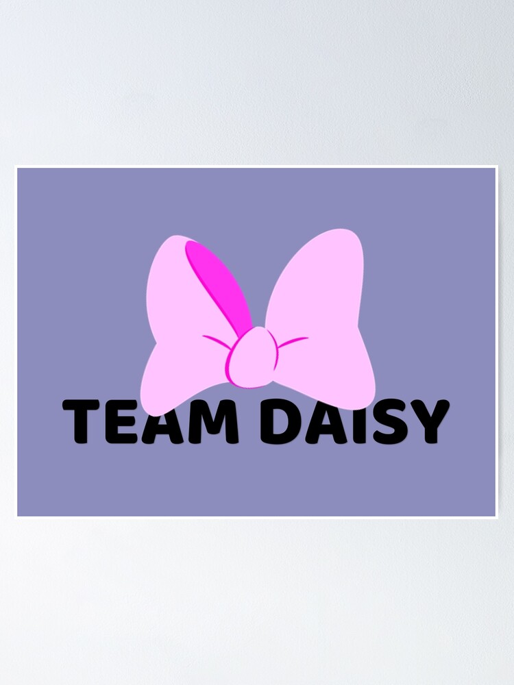 Team Daisy Poster By Duchessjessica Redbubble