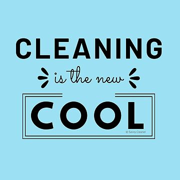 Artwork thumbnail, Cleaning is the New Cool, House Cleaning Humor by SavvyCleaner