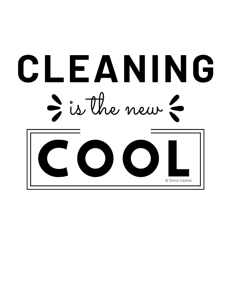 Cleaning is the New Cool, House Cleaning Humor by SavvyCleaner