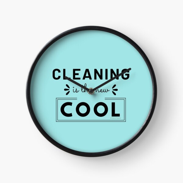 Cleaning is the New Cool, House Cleaning Humor Clock