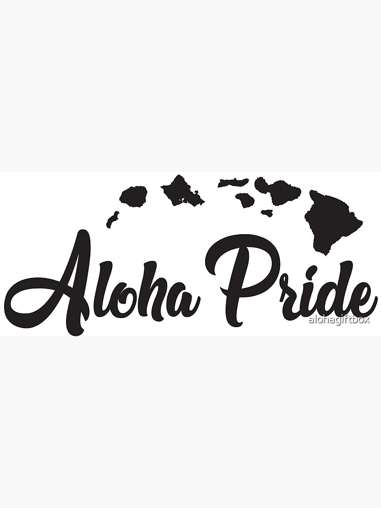 "Aloha Pride Hawaii Hawaiian islands" Art Print for Sale by