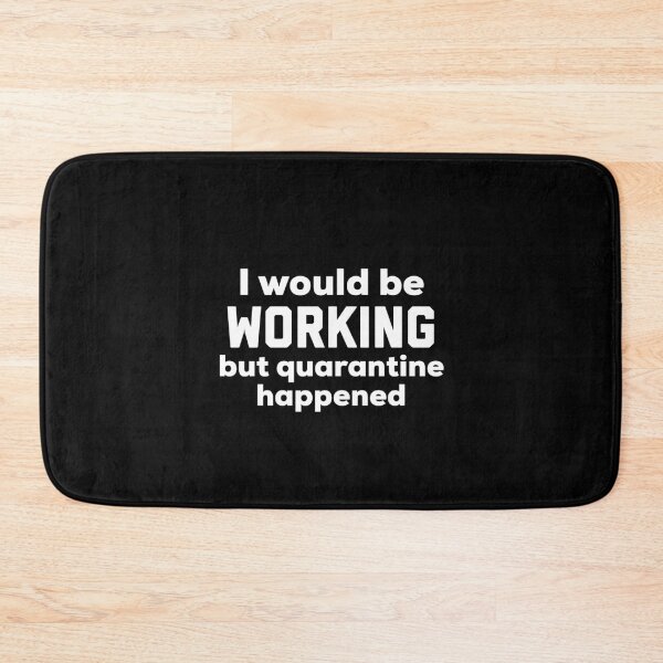 Item preview, I Would Be Working But Quarantine Happened designed and sold by HilariousThings.