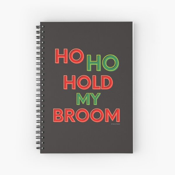 Ho Ho Hold My Broom, Housekeeping Humor Spiral Notebook