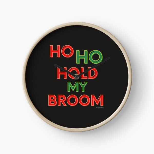 Ho Ho Hold My Broom, Housekeeping Humor Clock