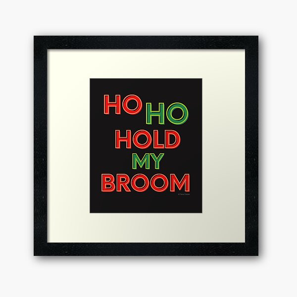 Item preview, Ho Ho Hold My Broom, Housekeeping Humor designed and sold by SavvyCleaner.