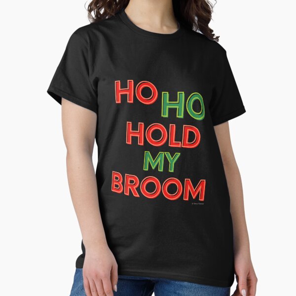 Item preview, Ho Ho Hold My Broom, Housekeeping Humor designed and sold by SavvyCleaner.