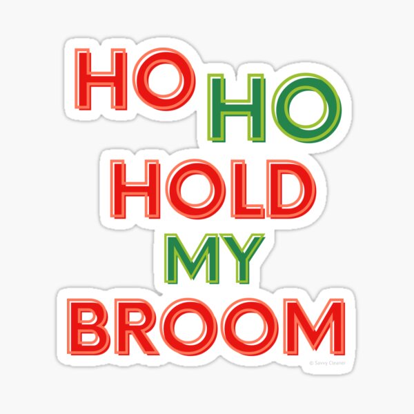 Item preview, Ho Ho Hold My Broom, Housekeeping Humor designed and sold by SavvyCleaner.