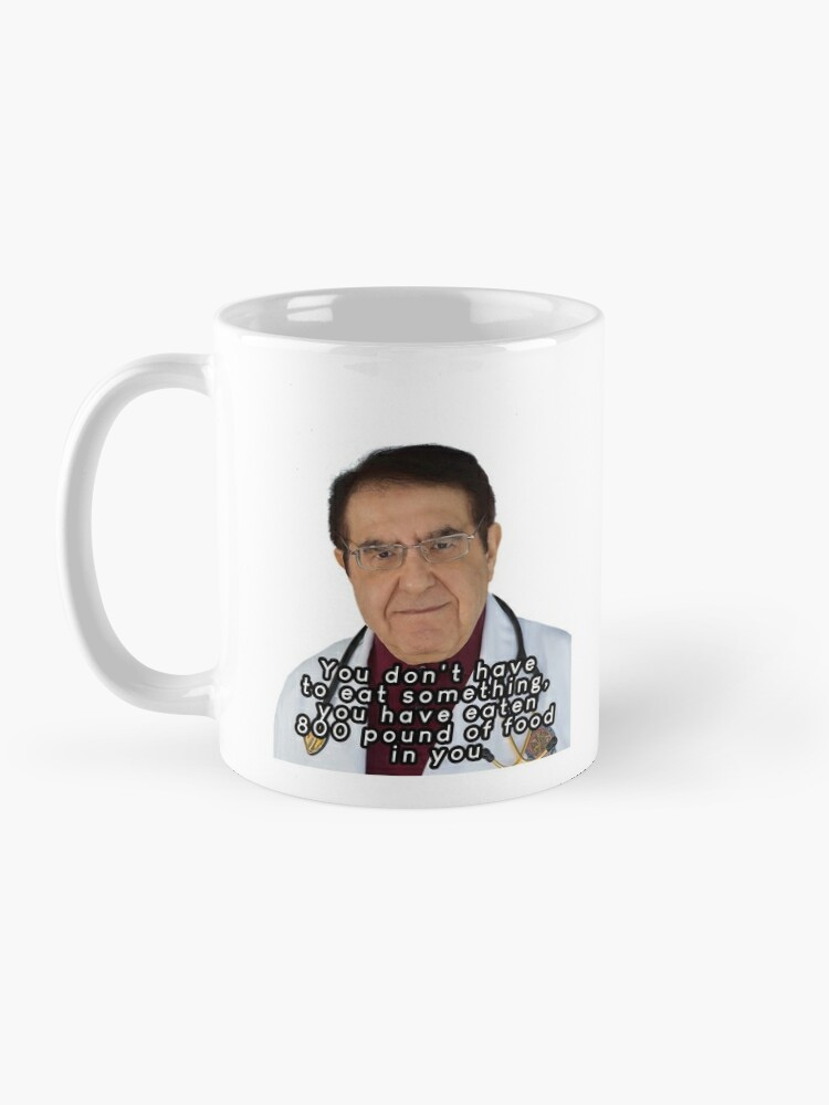 Dr Nowzaradan Mug, Dr Now Coffee Mug, Why You Eat So Much Mug