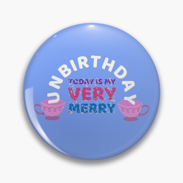 A Very Merry Unbirthday to Me Button Alice in Wonderland 