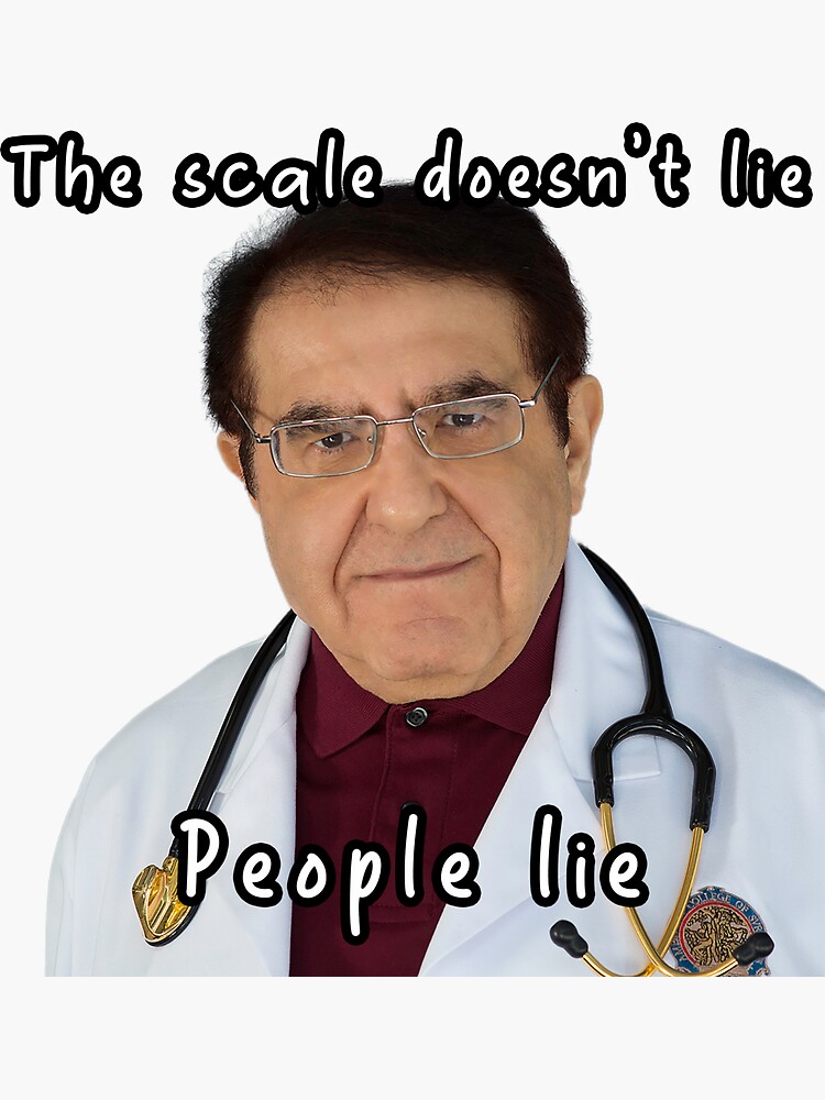 The Scale Does Not Lie, People Do by Younan Nowzaradan