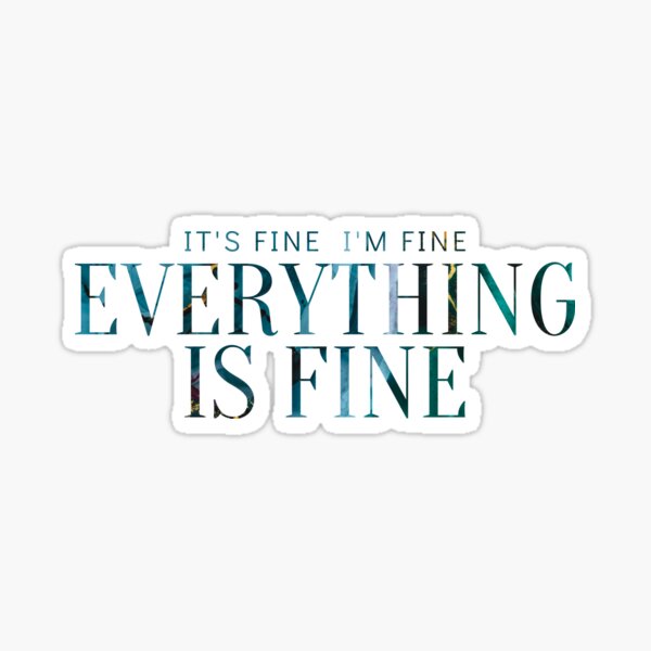 Everything is Fine Sticker