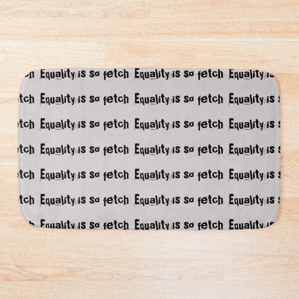 Item preview, Equality is so Fetch designed and sold by PrintbyPatty.