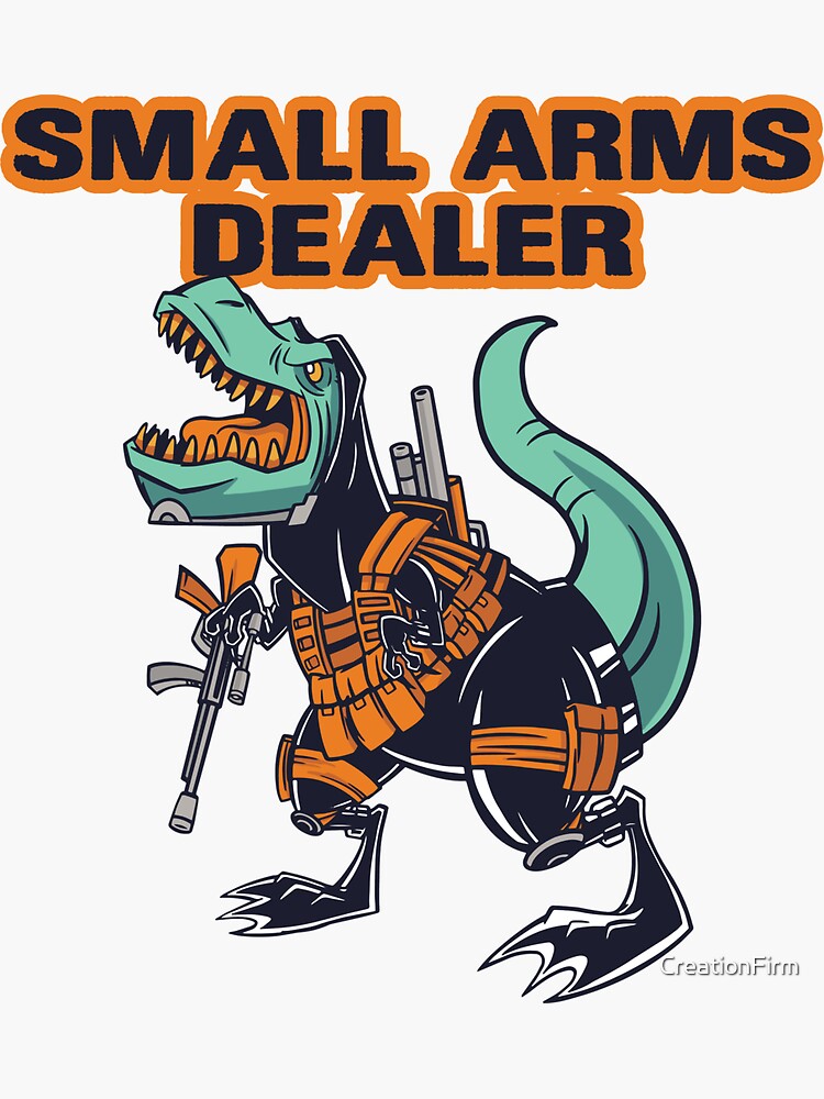 "Funny Gun Shirt TRex Small Arms Dealer" Sticker for Sale by