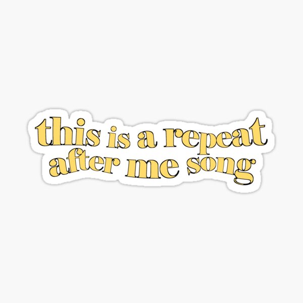 REPEAT AFTER ME SONG (yellow) Sticker