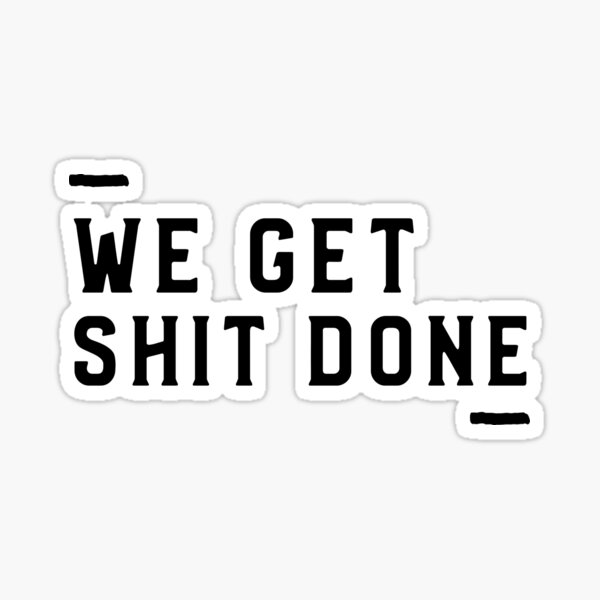 Bitches Get Stuff Done Sticker