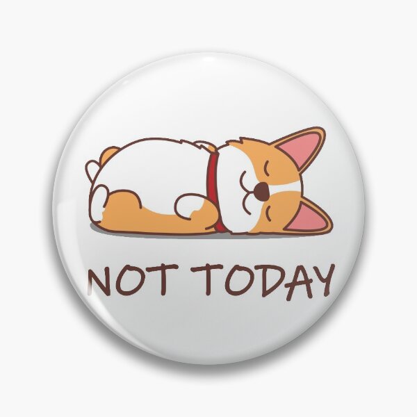 Item preview, Not Today Corgi designed and sold by csaron92.