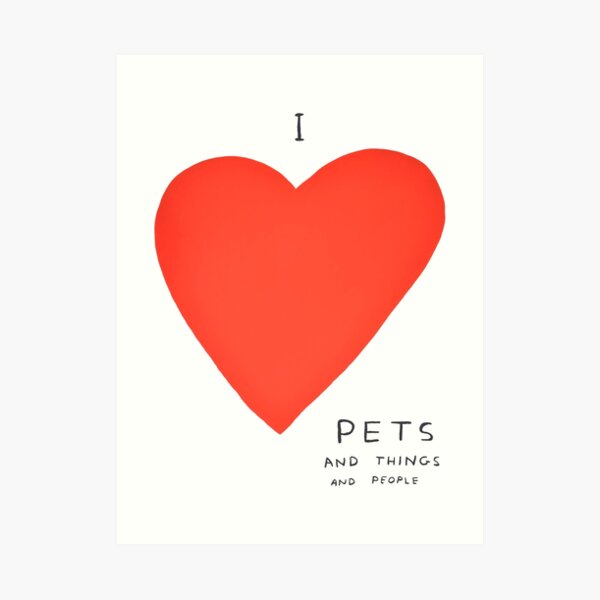 I Love Pets Davids And Things And People Art Print