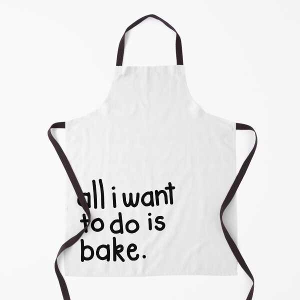 Item preview, All I want to do is bake designed and sold by reembakes.