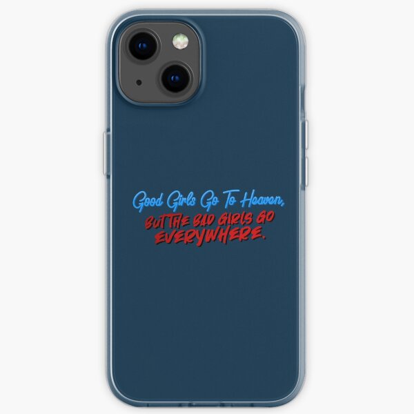 Good Girls Go To Heaven, Bad Girls Go Everywhere - Meat Loaf Design iPhone Soft Case