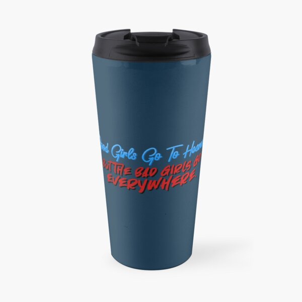 Good Girls Go To Heaven, Bad Girls Go Everywhere - Meat Loaf Design Travel Mug