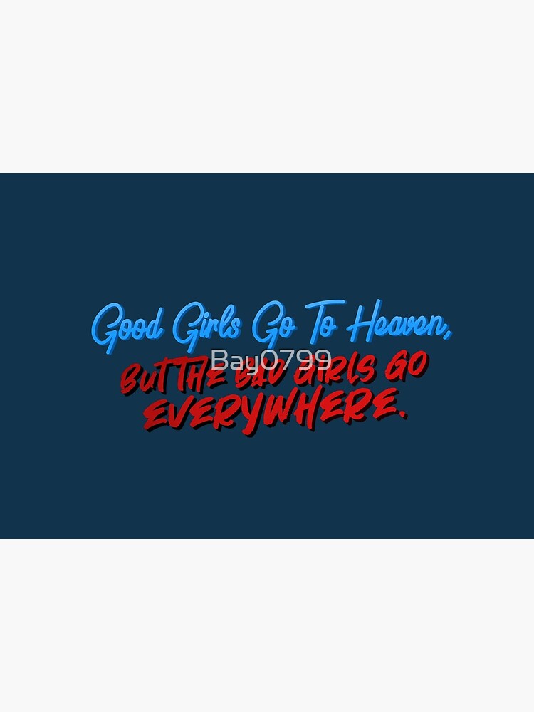 Good Girls Go To Heaven, Bad Girls Go Everywhere - Meat Loaf Design by Bay0799